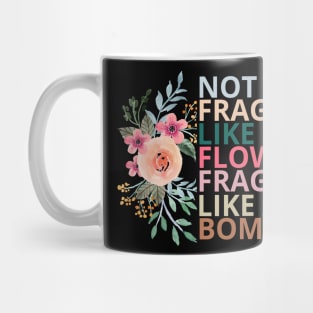 Not fragile like a flower fragile like a bomb Mug